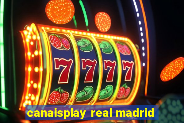 canaisplay real madrid